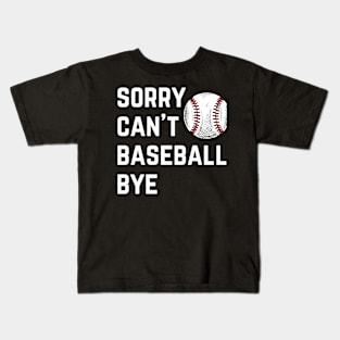 Sorry. Can't. Baseball. Bye.  baseball mom baseball season Kids T-Shirt